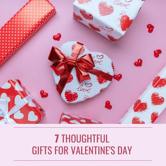 7 Thoughtful Gifts for Valentine's Day